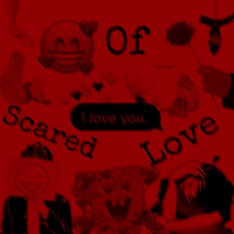 Scared of Love | Boomplay Music