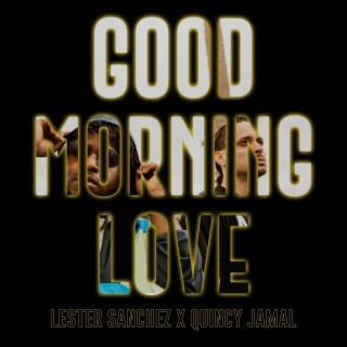 Good Morning Love ft. Quincy Jamal lyrics | Boomplay Music