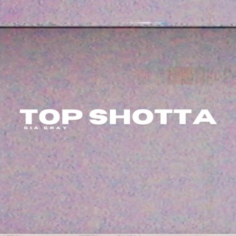 TOP SHOTTA | Boomplay Music
