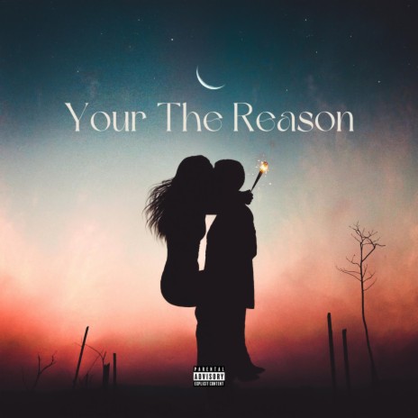 Your The Reason