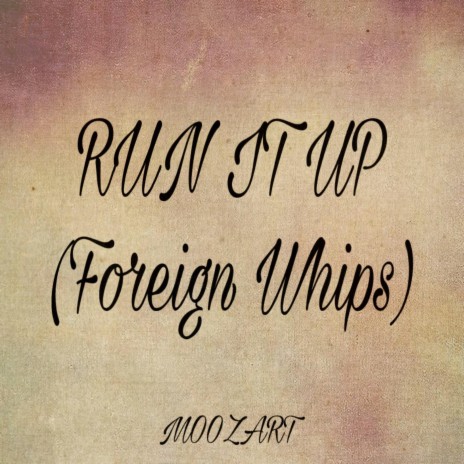 RUN IT UP (Foreign Whips) | Boomplay Music