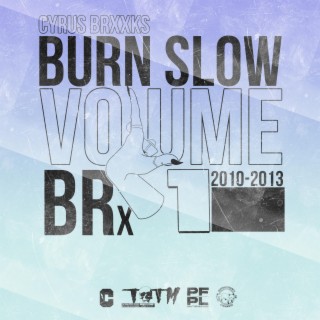 BURN SLOW VOLUME 1: BRX 2010-2013