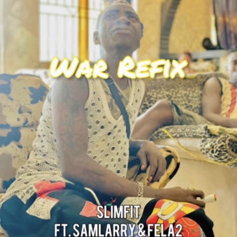 War Refix ft. Samlarry & Fela 2 | Boomplay Music