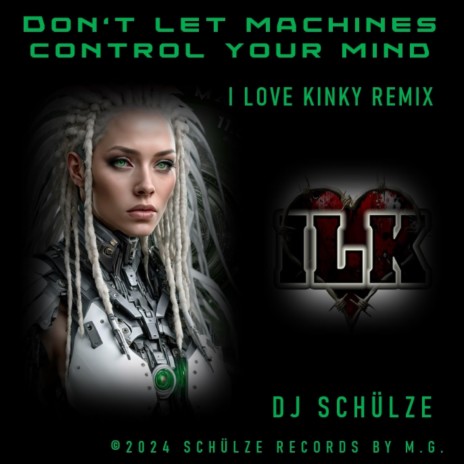 Don't let machines control your mind (I LOVE KINKY REMIX) | Boomplay Music