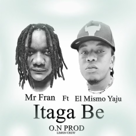 Itaga Be & El Mismo Yaju