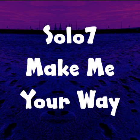 Make Me Your Way | Boomplay Music