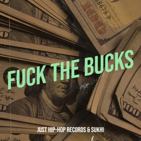 Fuck the Bucks ft. Sukhi | Boomplay Music