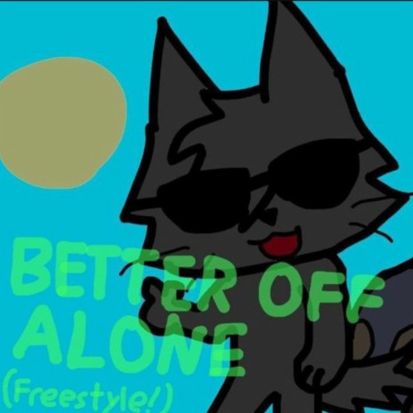 better off alone freestyle