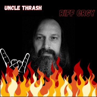 Uncle Thrash (Riff Orgy)
