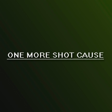 One More Shot Cause | Boomplay Music