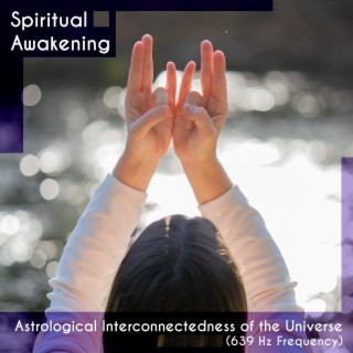 Astrological Interconnectedness of the Universe (639 Hz Frequency)