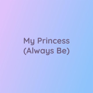 My Princess (Always Be)