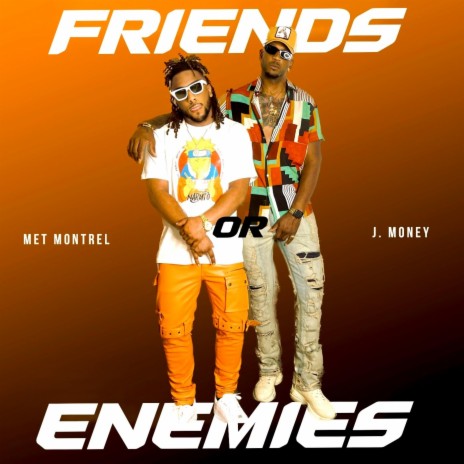 Friends or Enemies ft. J. Money | Boomplay Music