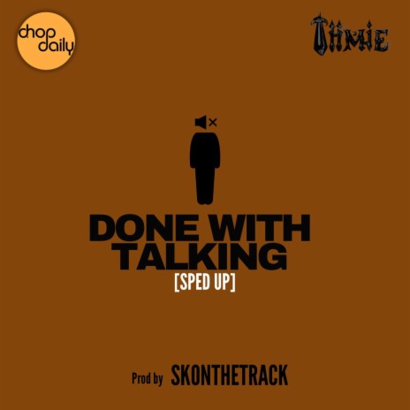 Done With Talking (Sped Up) ft. Tiimie & Skondtrack | Boomplay Music