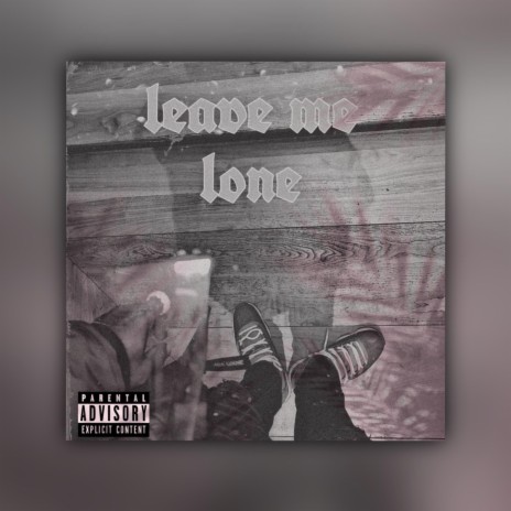 Leave Me Lone | Boomplay Music