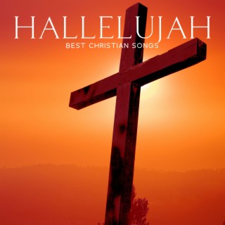 HALLELUJAH: Best Christian Songs – Gospel/Slow Jazz Music To Praise The Lord