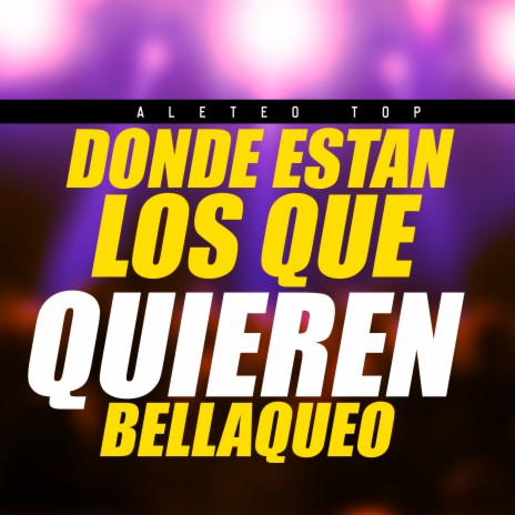 Donde Estan los Que Quieren Bellaqueo | Boomplay Music