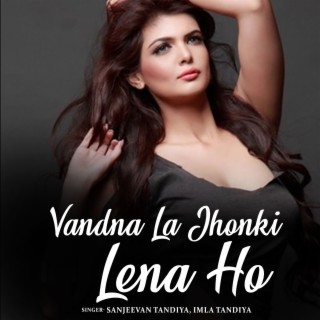 Vandna La Jhonki Lena Ho