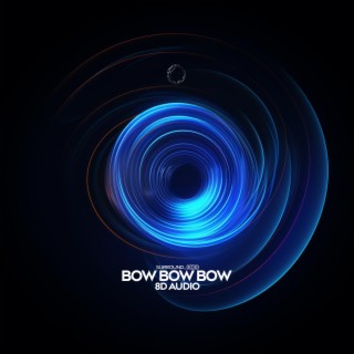 bow bow bow (8d audio)