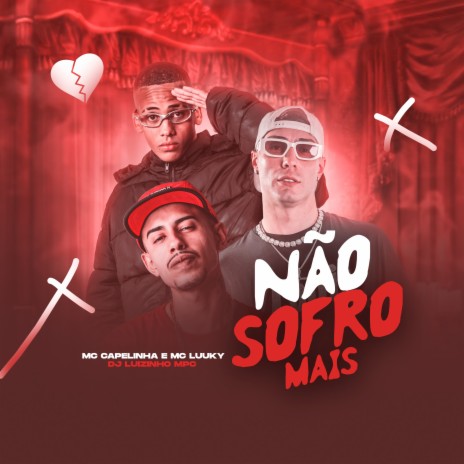 Não Sofro Mais ft. Dj Luizinho MPC & MC Luuky | Boomplay Music