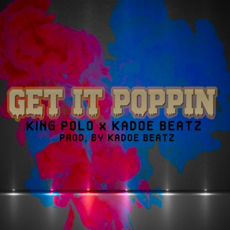 Get it Poppin' (feat. Kadoe Beatz)
