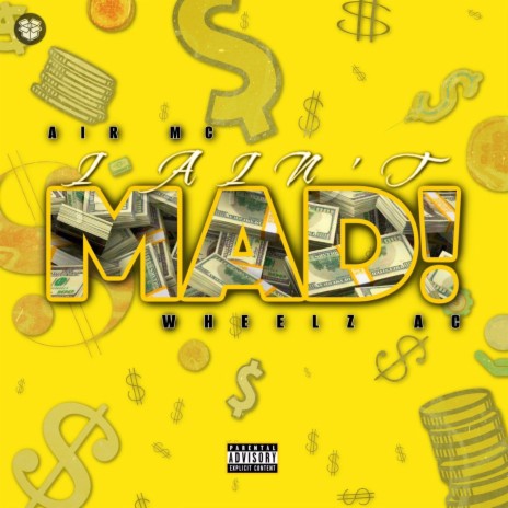 I Ain't Mad! ft. Wheelz AC | Boomplay Music