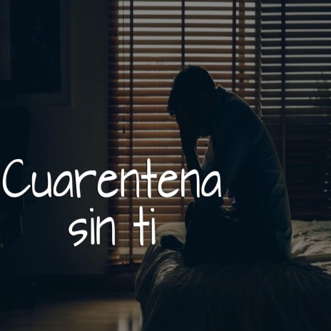 Cuarentena Sin Ti | Boomplay Music