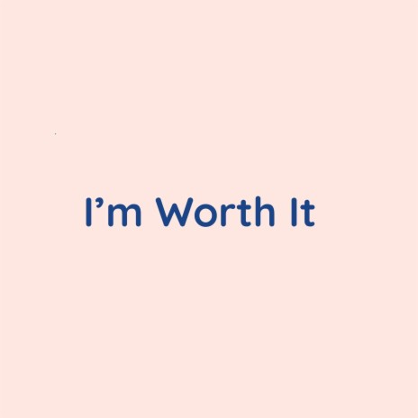 I'm Worth It | Boomplay Music