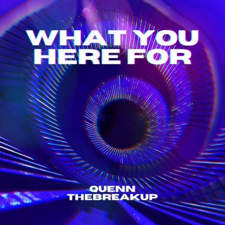 What You Here For ft. THEBREAKUP | Boomplay Music