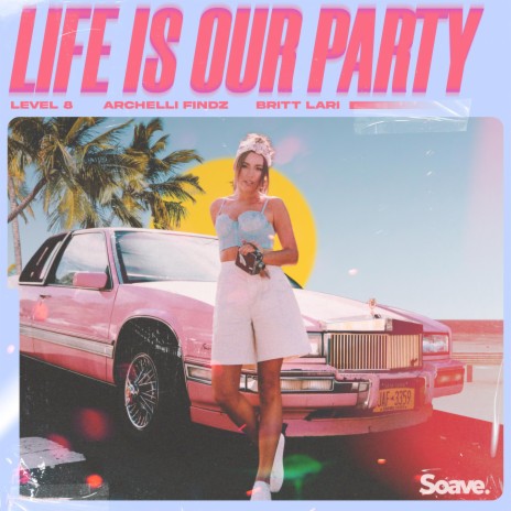 Life Is Our Party ft. Archelli Findz & Britt Lari