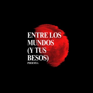 Entre Los Mundos (Y Tus Besos) lyrics | Boomplay Music