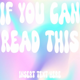 If You Can Read This Insert Text Here