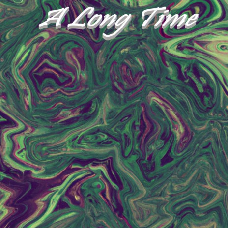 A Long Time | Boomplay Music