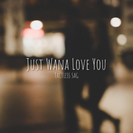 Just Wana Love You | Boomplay Music