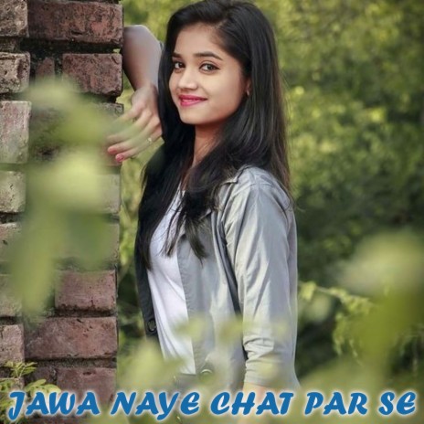 Jawa Naye Chat Par Se | Boomplay Music