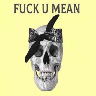 Fuck U mean