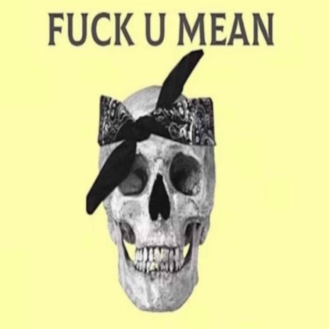 Fuck U mean | Boomplay Music