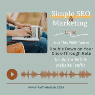 Ep 162 // Use This Free Tool to Double Down on Your Click Through Rate for Better SEO & Website Traffic
