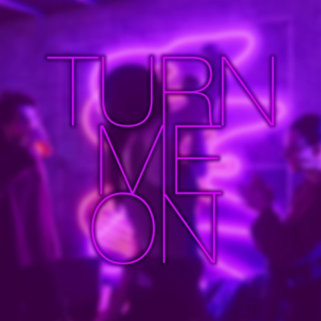 Turn Me On | Boomplay Music