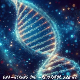 DNA-Heilung und -Reparatur: 528 Hz: Frequenzen für Meditation, Entspannung, Stressabbau, Angst, Migräne