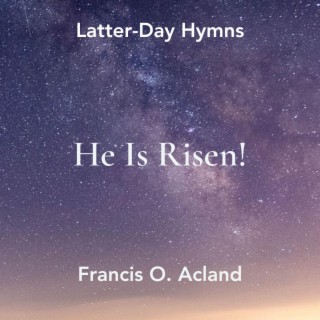 He is Risen! (Latter-Day Hymns)