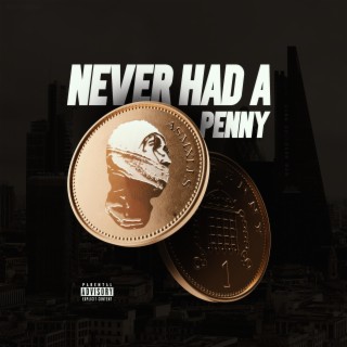 Never Had A Penny