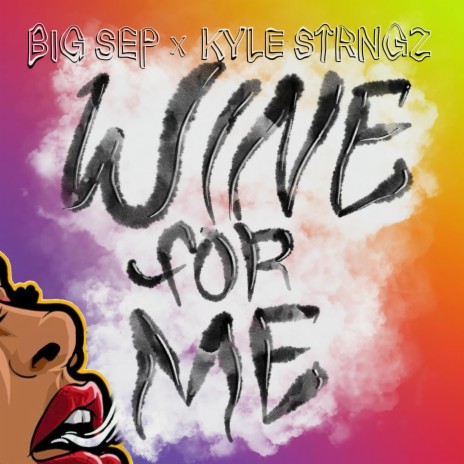 Wine For Me Now ft. Big Sep & Kyle Strngz | Boomplay Music