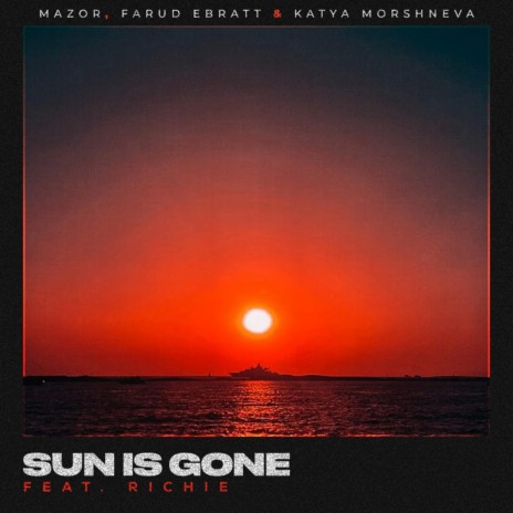Sun Is Gone (feat. Farud Ebratt, Richie & Katya Morshneva) | Boomplay Music