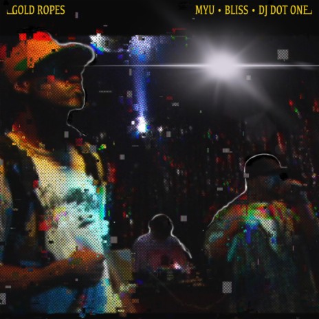 GOLD ROPES) ft. MYU, BLISS The Recidivist & (Campaign) | Boomplay Music