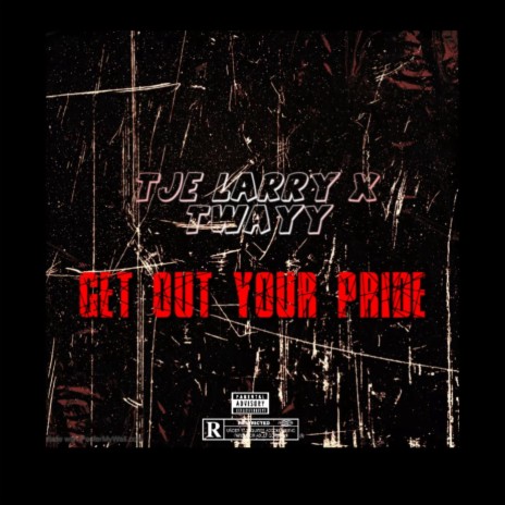 GET OUT YOUR PRIDE ft. TJE LARRY