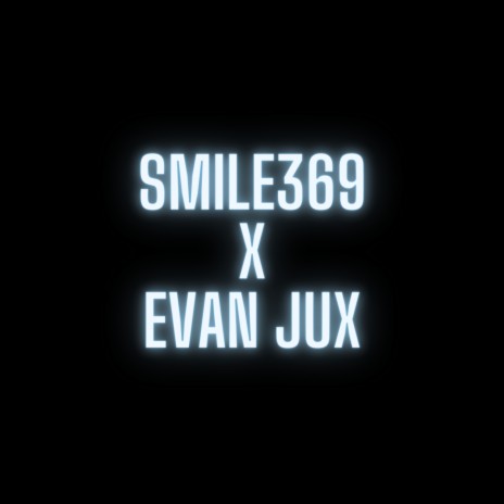 Smile369 and Evan Jux ft. Smile369 | Boomplay Music