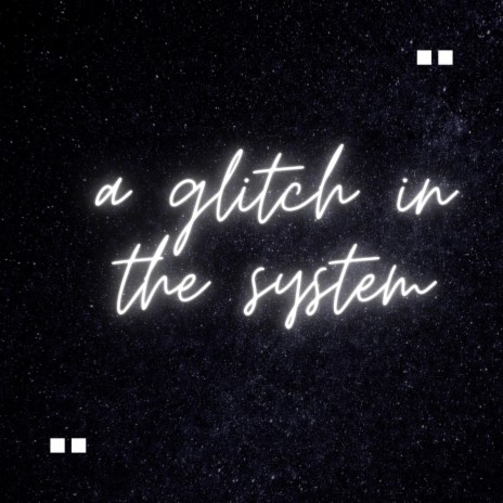 _a glitch in the system_