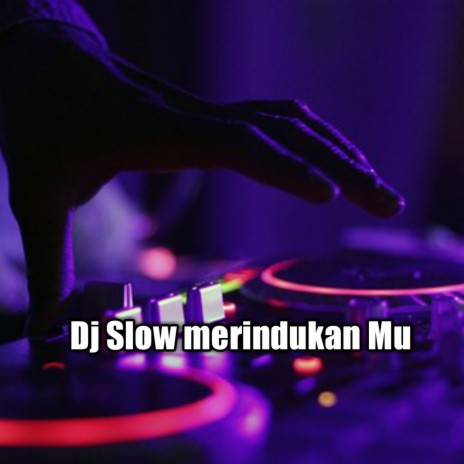 Dj Slow merindukan Mu | Boomplay Music