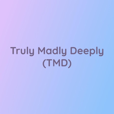 Truly Madly Deeply (TMD) | Boomplay Music